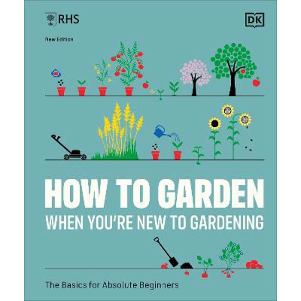RHS How to Garden When You're New to Gardening: The Basics for Absolute Beginners (Hardback) - DK